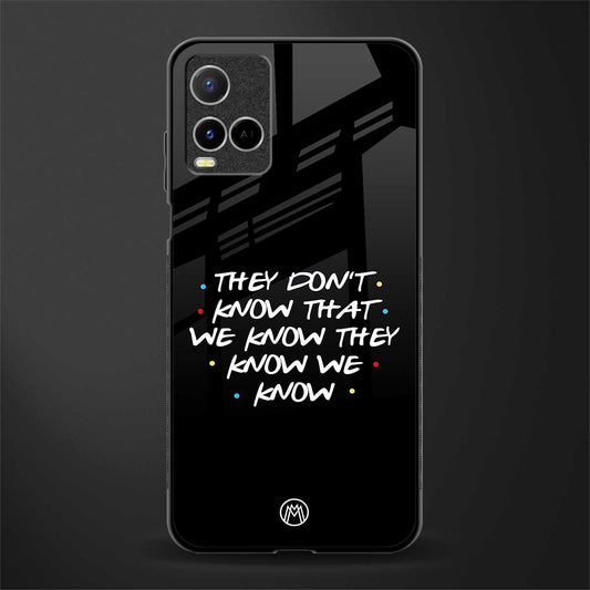 they don't know that we know - friends glass case for vivo y33s vivo y33t image