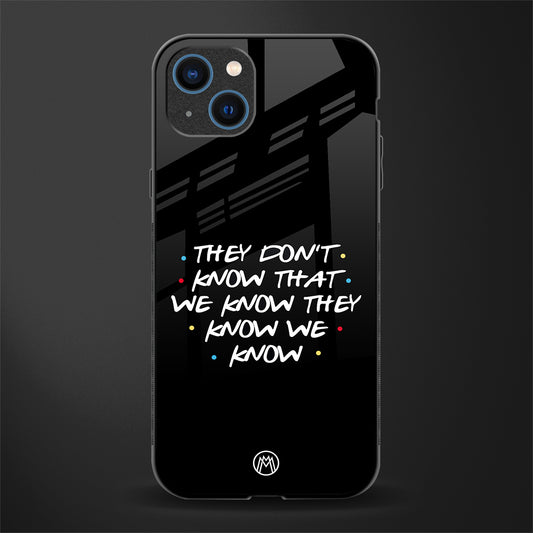 they don't know that we know - friends glass case for iphone 13 image
