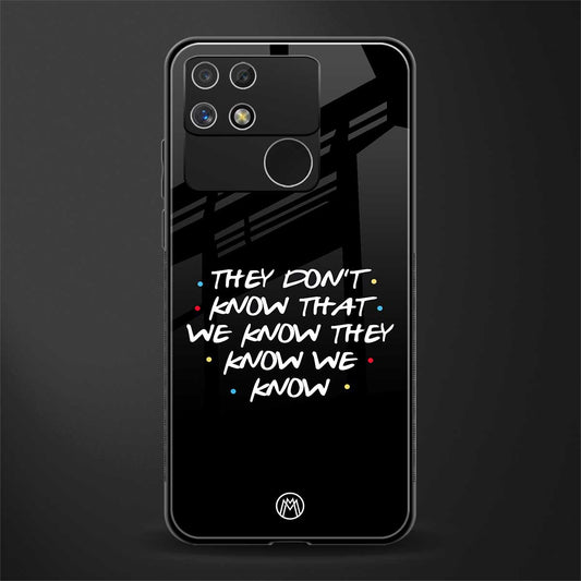 they don't know that we know - friends back phone cover | glass case for realme narzo 50a