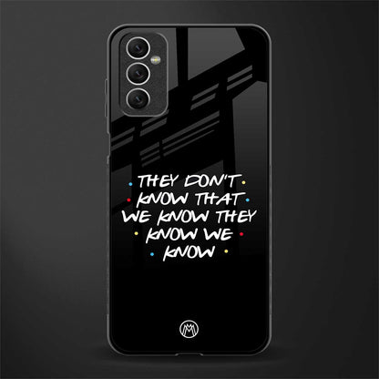 they don't know that we know - friends glass case for samsung galaxy m52 5g image