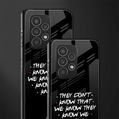they don't know that we know - friends back phone cover | glass case for samsung galaxy a23