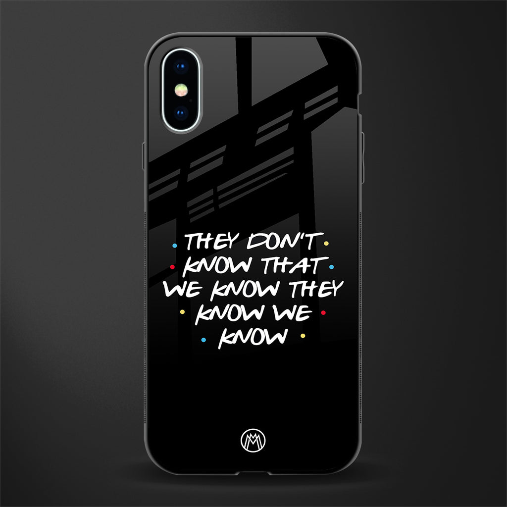 they don't know that we know - friends glass case for iphone xs image
