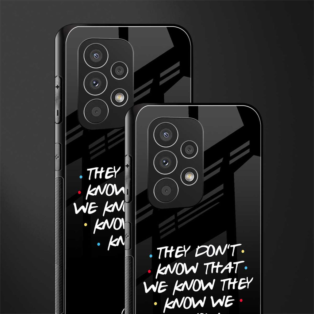 they don't know that we know - friends back phone cover | glass case for samsung galaxy a73 5g