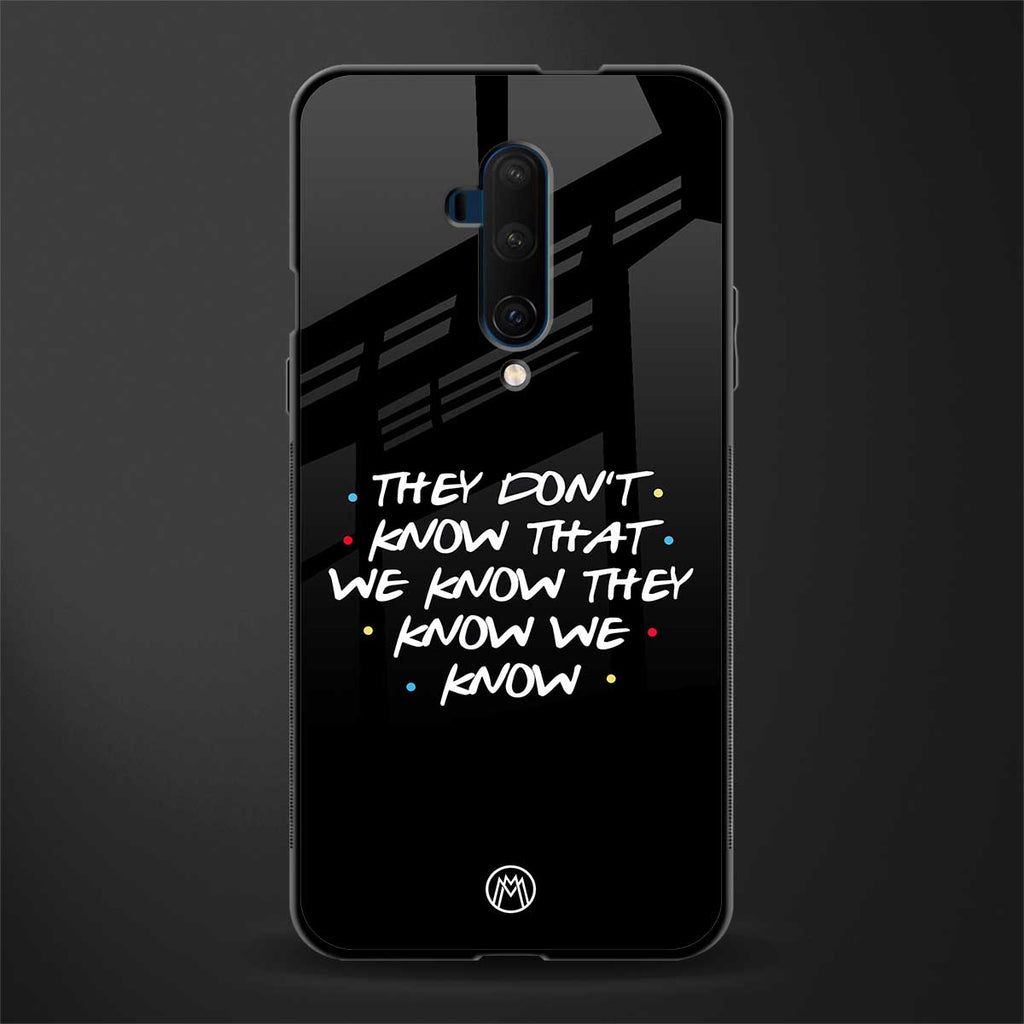 they don't know that we know - friends glass case for oneplus 7t pro image