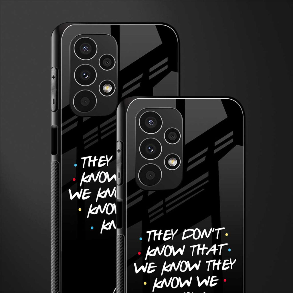 they don't know that we know - friends back phone cover | glass case for samsung galaxy a13 4g