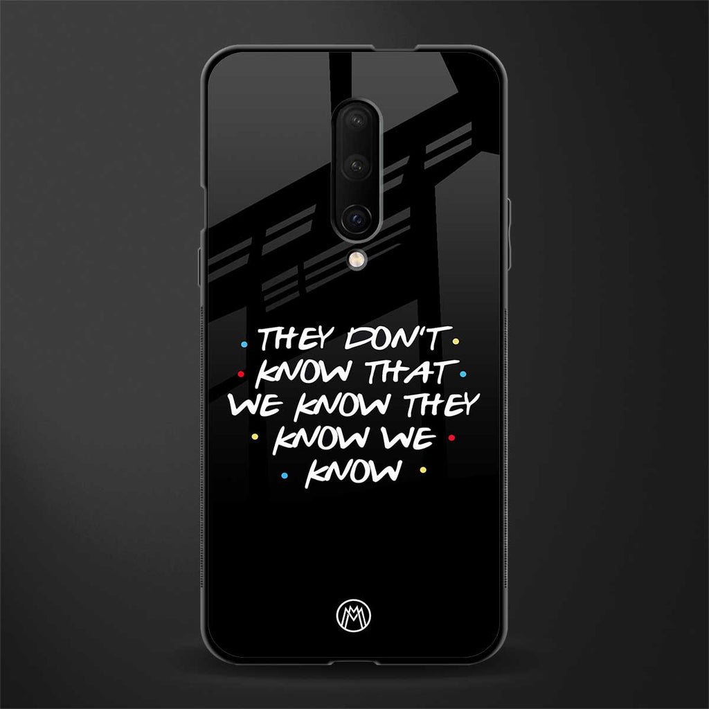 they don't know that we know - friends glass case for oneplus 7 pro image