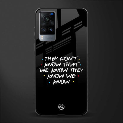 they don't know that we know - friends glass case for vivo x60 image