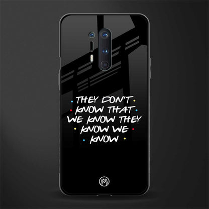 they don't know that we know - friends glass case for oneplus 8 pro image