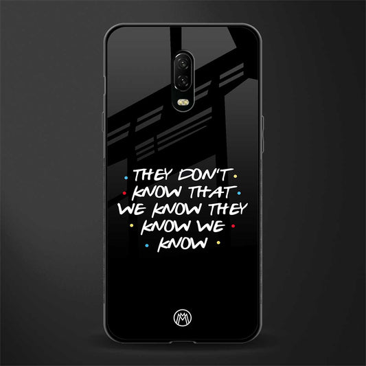 they don't know that we know - friends glass case for oneplus 6t image