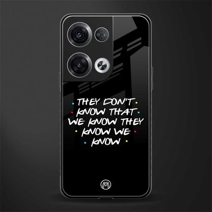 they don't know that we know - friends back phone cover | glass case for oppo reno 8