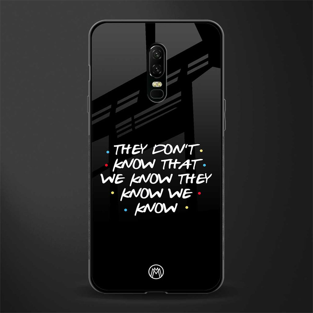 they don't know that we know - friends glass case for oneplus 6 image