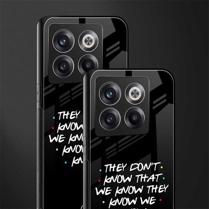 they don't know that we know - friends back phone cover | glass case for oneplus 10t