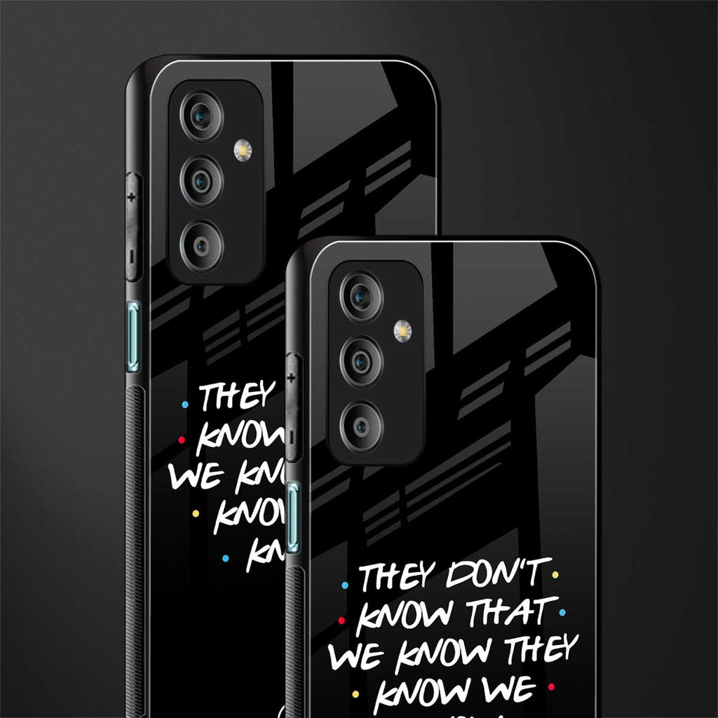 they don't know that we know - friends back phone cover | glass case for samsung galaxy f23 5g