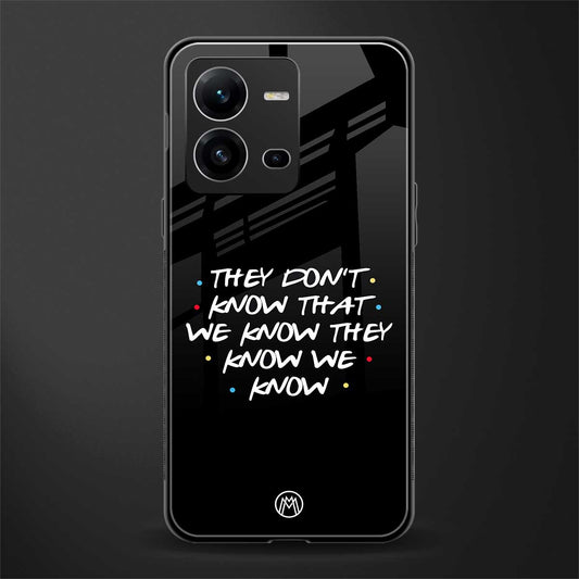they don't know that we know - friends back phone cover | glass case for vivo v25-5g