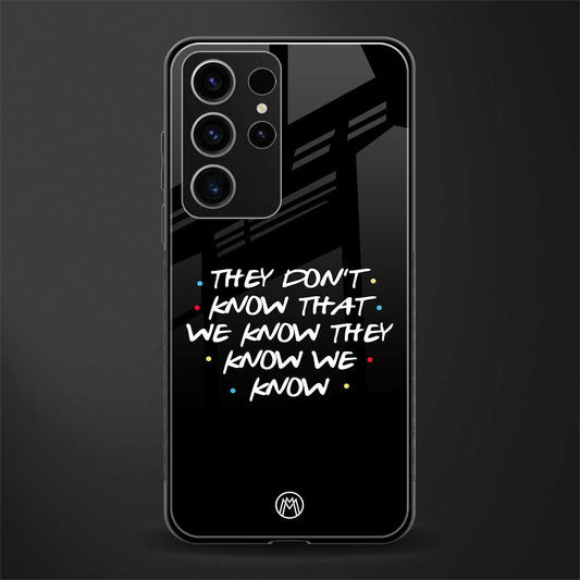 They-don't-know-that-we-know---Friends-Glass-Case for phone case | glass case for samsung galaxy s23 ultra