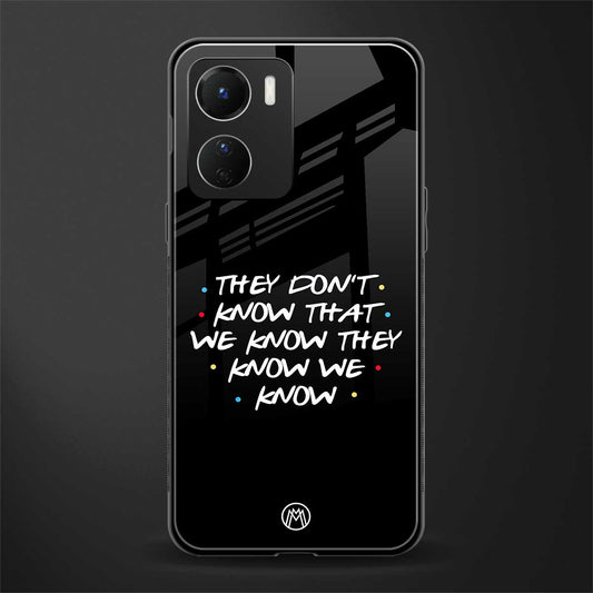 they don't know that we know - friends back phone cover | glass case for vivo y16