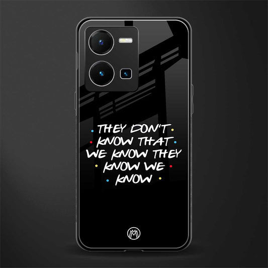 they don't know that we know - friends back phone cover | glass case for vivo y35 4g