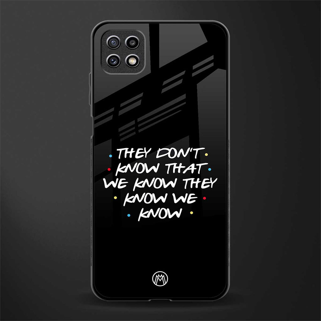 they don't know that we know - friends back phone cover | glass case for samsung galaxy f42