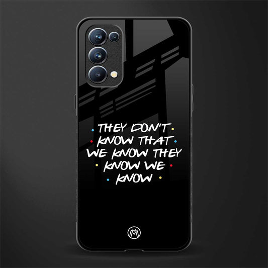 they don't know that we know - friends back phone cover | glass case for oppo reno 5