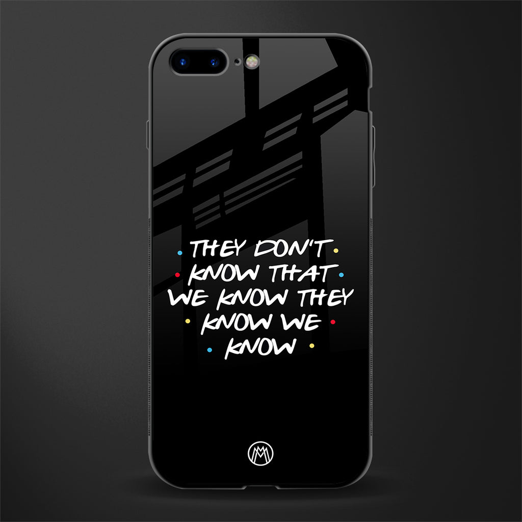 they don't know that we know - friends glass case for iphone 7 plus image