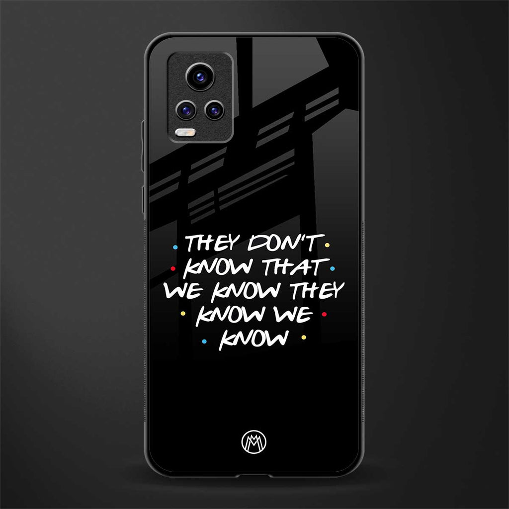 they don't know that we know - friends back phone cover | glass case for vivo v21e 4g