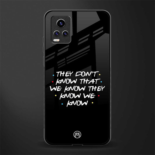 they don't know that we know - friends back phone cover | glass case for vivo v21e 4g