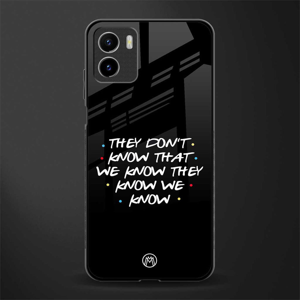 they don't know that we know - friends back phone cover | glass case for vivo y72