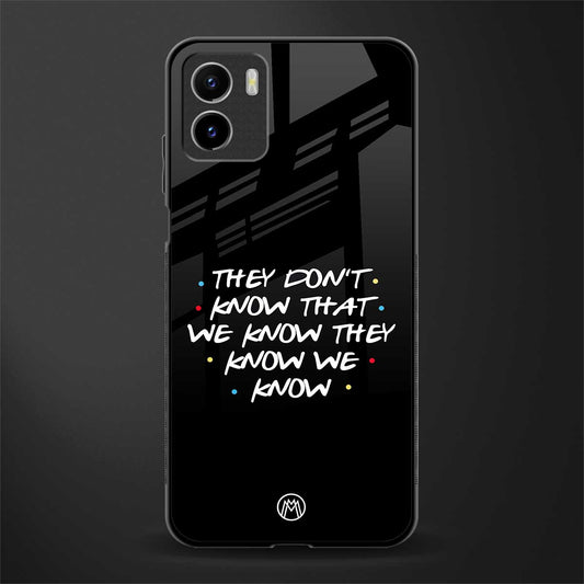 they don't know that we know - friends back phone cover | glass case for vivo y72