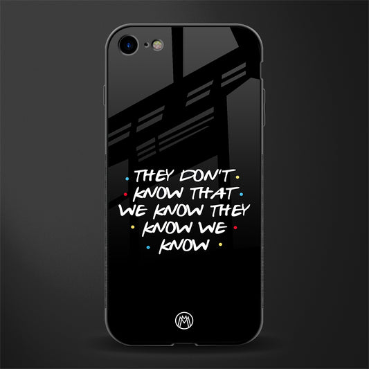 they don't know that we know - friends glass case for iphone 7 image