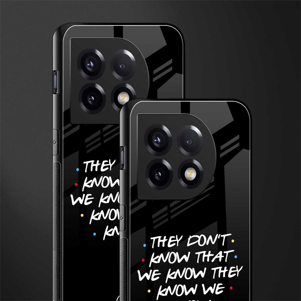 they don't know that we know - friends back phone cover | glass case for oneplus 11