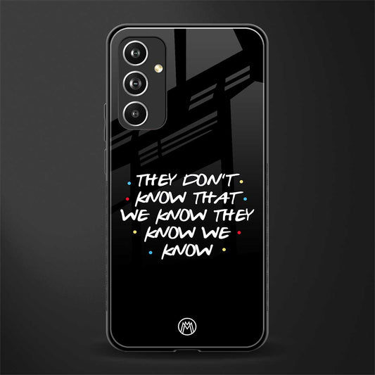 they don't know that we know - friends back phone cover | glass case for samsung galaxy a54 5g