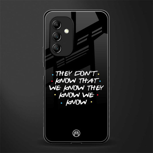 they don't know that we know - friends back phone cover | glass case for samsung galaxy a14 5g