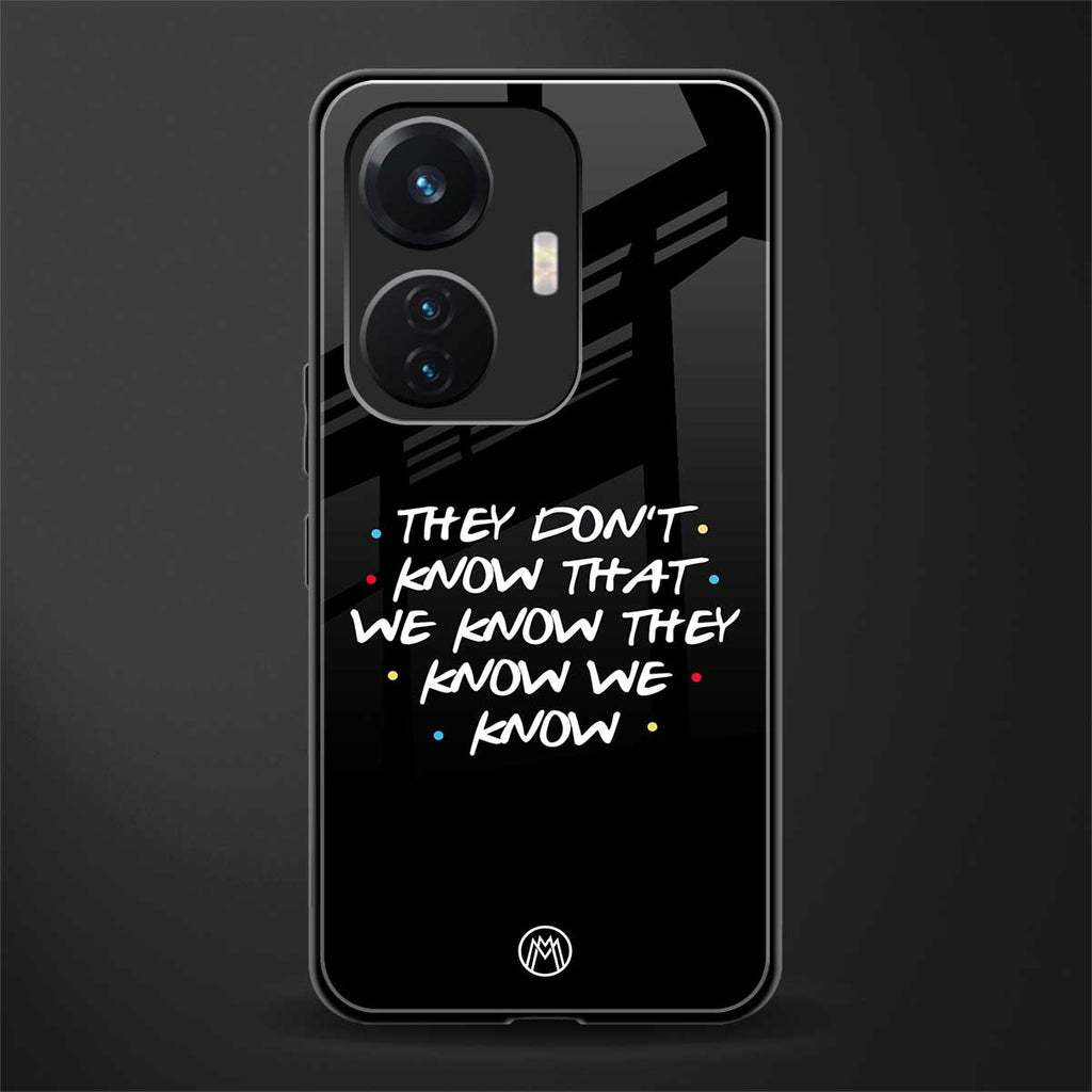 they don't know that we know - friends back phone cover | glass case for vivo t1 44w 4g