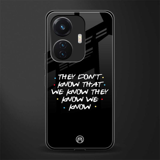 they don't know that we know - friends back phone cover | glass case for vivo t1 44w 4g