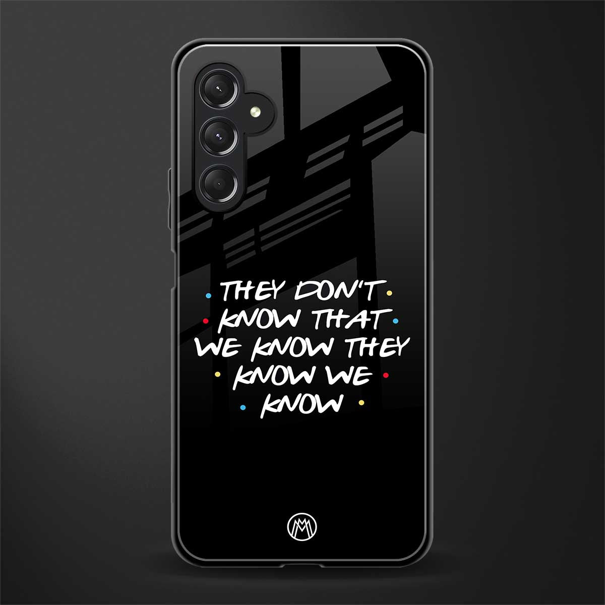 they don't know that we know - friends back phone cover | glass case for samsun galaxy a24 4g