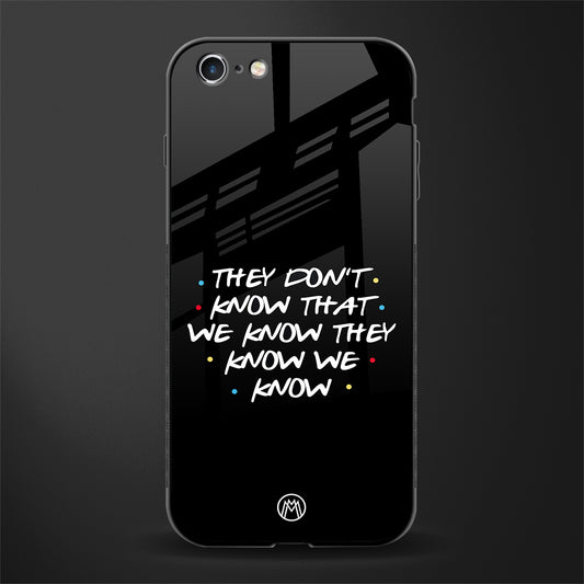 they don't know that we know - friends glass case for iphone 6 image