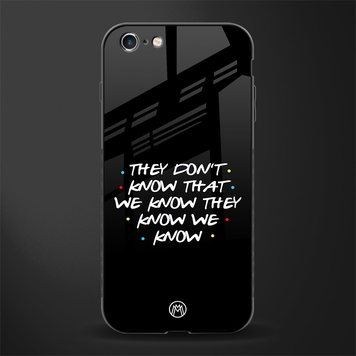 they don't know that we know - friends glass case for iphone 6s image