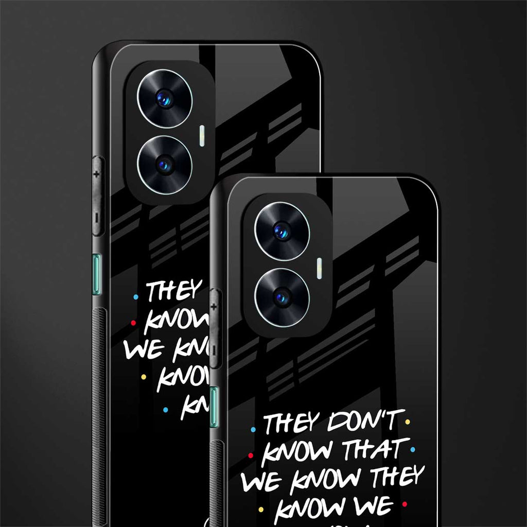 they don't know that we know - friends back phone cover | glass case for realme c55