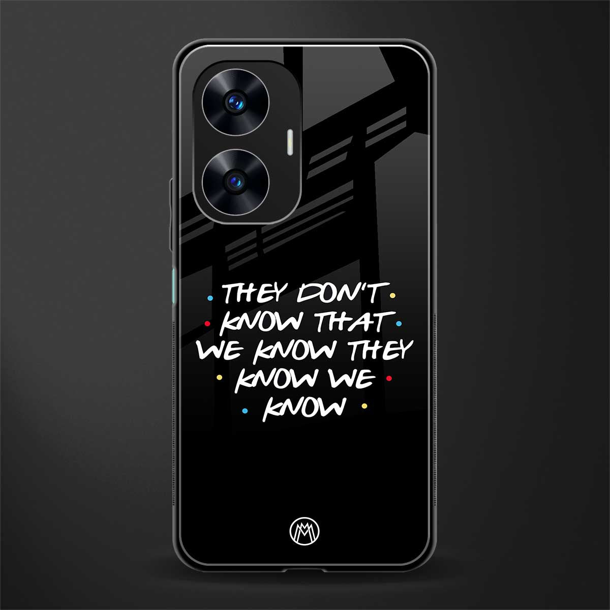 they don't know that we know - friends back phone cover | glass case for realme c55