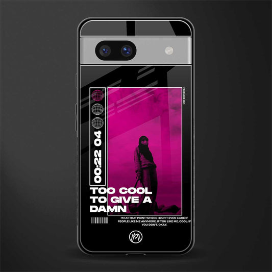 too cool to give a damn back phone cover | glass case for Google Pixel 7A