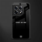 trust no one aesthetic quote back phone cover | glass case for oneplus 11r