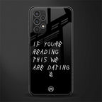 we are dating back phone cover | glass case for samsung galaxy a13 4g