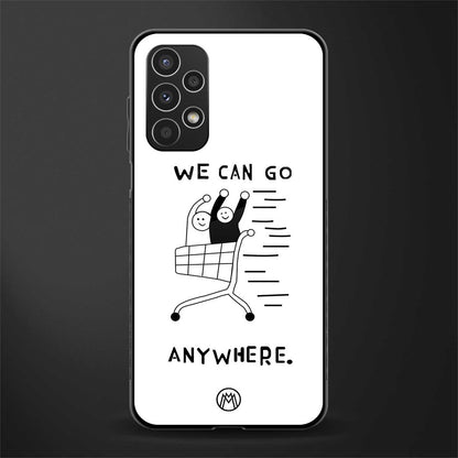 we can go anywhere back phone cover | glass case for samsung galaxy a13 4g
