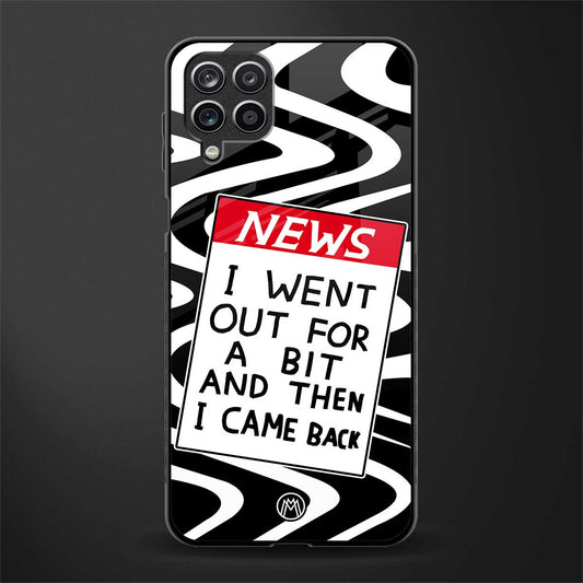 went out for a bit back phone cover | glass case for samsung galaxy a22 4g