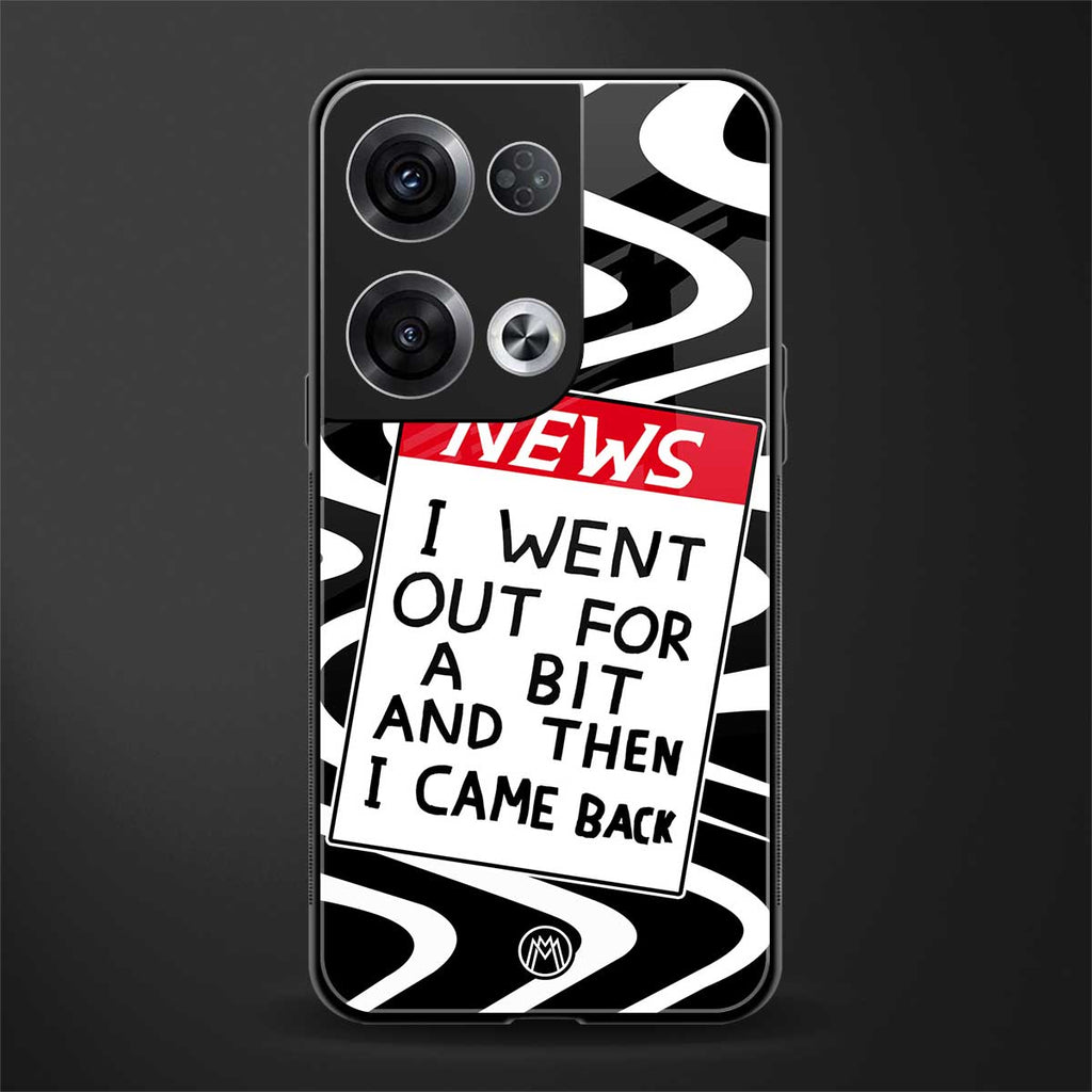 went out for a bit back phone cover | glass case for oppo reno 8