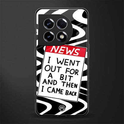 went out for a bit back phone cover | glass case for oneplus 11