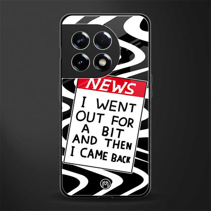 went out for a bit back phone cover | glass case for oneplus 11r