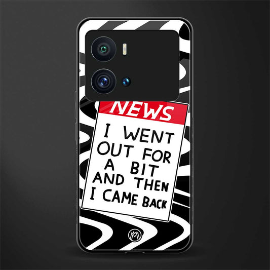 went out for a bit back phone cover | glass case for iQOO 9 Pro