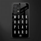 work hard play hard back phone cover | glass case for samsung galaxy a23