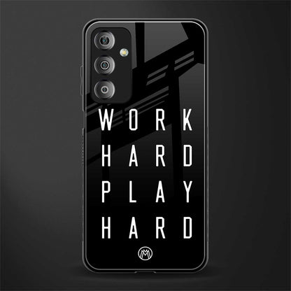 work hard play hard back phone cover | glass case for samsung galaxy f23 5g